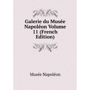   NapolÃ©on Volume 11 (French Edition): MusÃ©e NapolÃ©on: Books