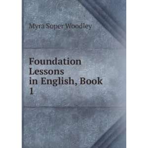  Foundation Lessons in English, Book 1 Myra Soper Woodley Books