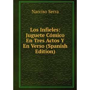   En Tres Actos Y En Verso (Spanish Edition) Narciso Serra Books