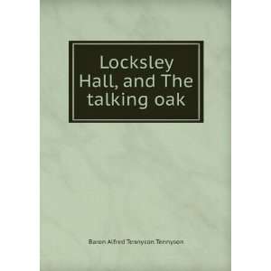  Locksley Hall, and the Talking Oak: Baron Alfred Tennyson 