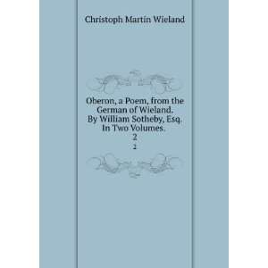 Oberon, a Poem, from the German of Wieland. By William 