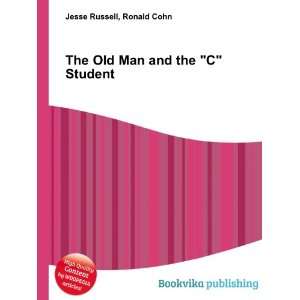  The Old Man and the C Student Ronald Cohn Jesse Russell Books