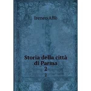  Storia della cittÃ  di Parma. 2 Ireneo AffÃ² Books