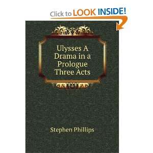    Ulysses A Drama in a Prologue & Three Acts Stephen Phillips Books