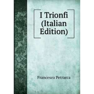  I Trionfi (Italian Edition) Francesco Petrarca Books