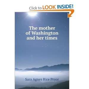   The mother of Washington and her times Sara Agnes Rice Pryor Books
