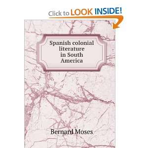    Spanish colonial literature in South America Bernard Moses Books