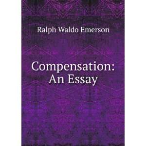  Compensation An Essay Ralph Waldo Emerson Books