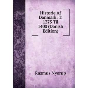   Af Danmark T. 1375 Til 1400 (Danish Edition) Rasmus Nyerup Books