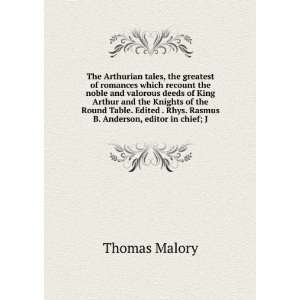   . Rhys. Rasmus B. Anderson, editor in chief; J: Thomas Malory: Books