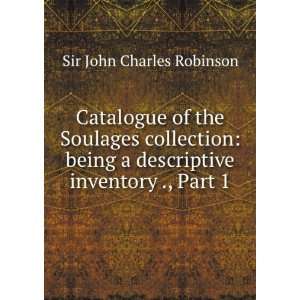   descriptive inventory ., Part 1 Sir John Charles Robinson Books