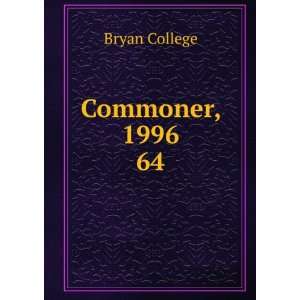  Commoner, 1996. 64 Bryan College Books