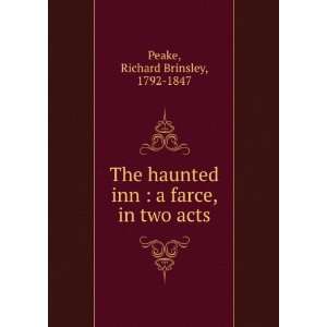   The haunted inn  a farce, in two acts. Richard Brinsley Peake Books