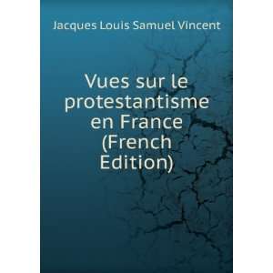   le protestantisme en France (French Edition) Jacques Louis Samuel