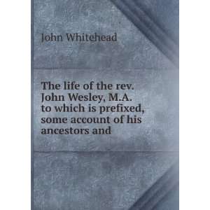   prefixed, some account of his ancestors and . John Whitehead Books