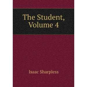  The Student, Volume 4 Isaac Sharpless Books