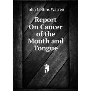  Report On Cancer of the Mouth and Tongue John Collins 