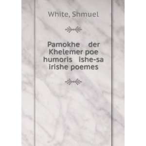   der Khelemer poe humoris ishe sa irishe poemes Shmuel White Books