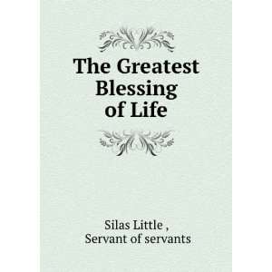   Greatest Blessing of Life Servant of servants Silas Little  Books