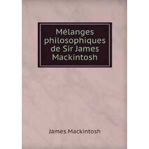   langes philosophiques de Sir James Mackintosh: James Mackintosh: Books