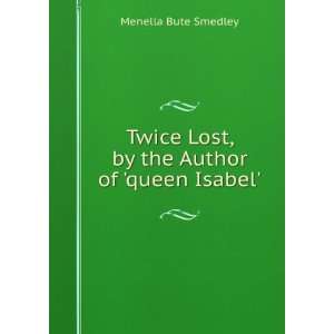   Lost, by the Author of queen Isabel.: Menella Bute Smedley: Books