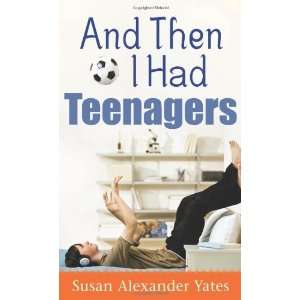   Had Teenagers [Mass Market Paperback] Susan Alexander Yates Books