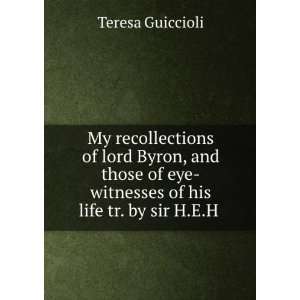   of his life tr. by sir H.E.H . Teresa Guiccioli  Books