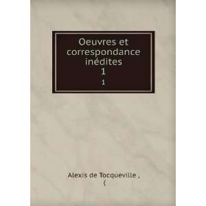   et correspondance inÃ©dites. 1 Alexis de Tocqueville  Books