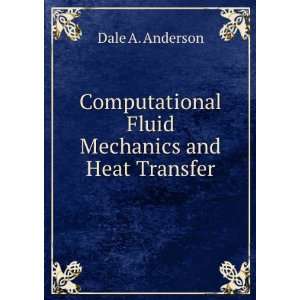  Computational Fluid Mechanics and Heat Transfer: Dale A 