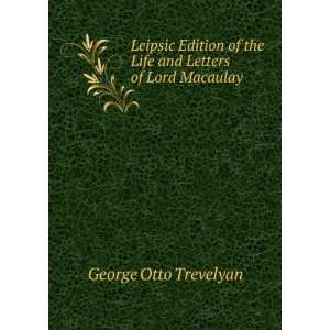   of the Life and Letters of Lord Macaulay George Otto Trevelyan Books
