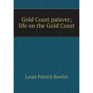 Gold Coast palaver; life on the Gold Coast: Louis Patrick 