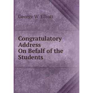 Congratulatory Address On Befalf of the Students George W. Elliott 
