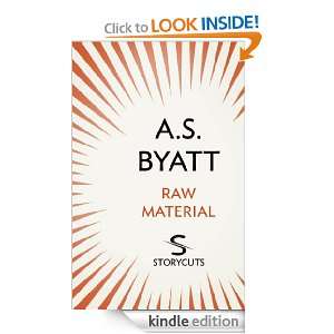 Raw Material (Storycuts) A S Byatt  Kindle Store