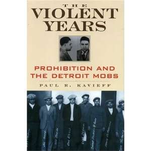  THE VIOLENT YEARS Prohibition and the Detroit Mobs 