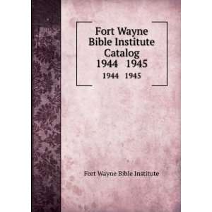   Bible Institute Catalog. 1944 1945 Fort Wayne Bible Institute Books