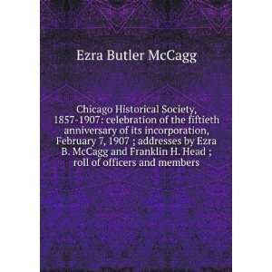  Chicago historical society, 1857 1907;: E B. 1825 1908 