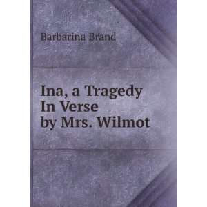    Ina, a Tragedy In Verse by Mrs. Wilmot Barbarina Brand Books