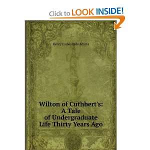 Wilton of Cuthberts: A Tale of Undergraduate Life Thirty Years Ago 