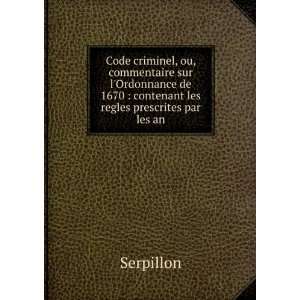 Code criminel, ou, commentaire sur lOrdonnance de 1670  contenant 