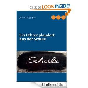 Ein Lehrer plaudert aus der Schule (German Edition) Alfons Genzler 