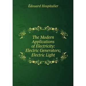   : Electric Generators; Electric Light: Ã?douard Hospitalier: Books