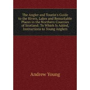   To Which Is Added, Instructions to Young Anglers Andrew Young Books