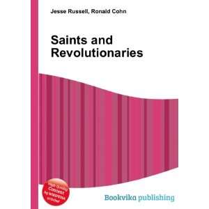  Saints and Revolutionaries Ronald Cohn Jesse Russell 