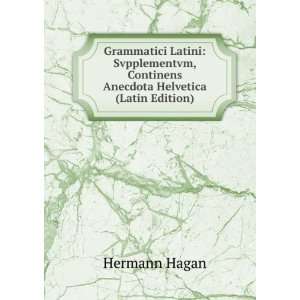   , Continens Anecdota Helvetica (Latin Edition) Hermann Hagan Books