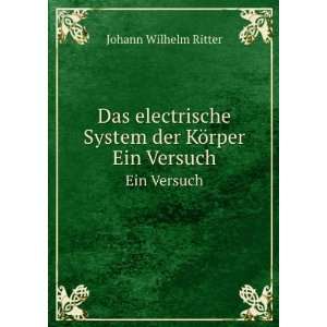  System der KÃ¶rper. Ein Versuch Johann Wilhelm Ritter Books