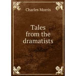  Tales from the dramatists Charles Morris Books