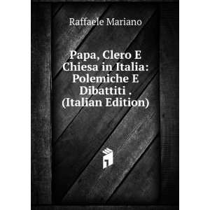   , Clero E Chiesa in Italia Polemiche E Dibattiti . (Italian Edition