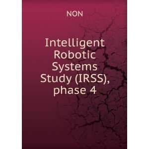  Intelligent Robotic Systems Study (IRSS), phase 4 NON 