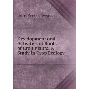   of Crop Plants A Study in Crop Ecology John Ernest Weaver Books