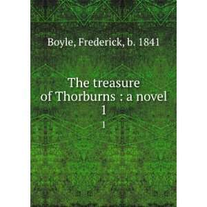   treasure of Thorburns  a novel. 1 Frederick, b. 1841 Boyle Books